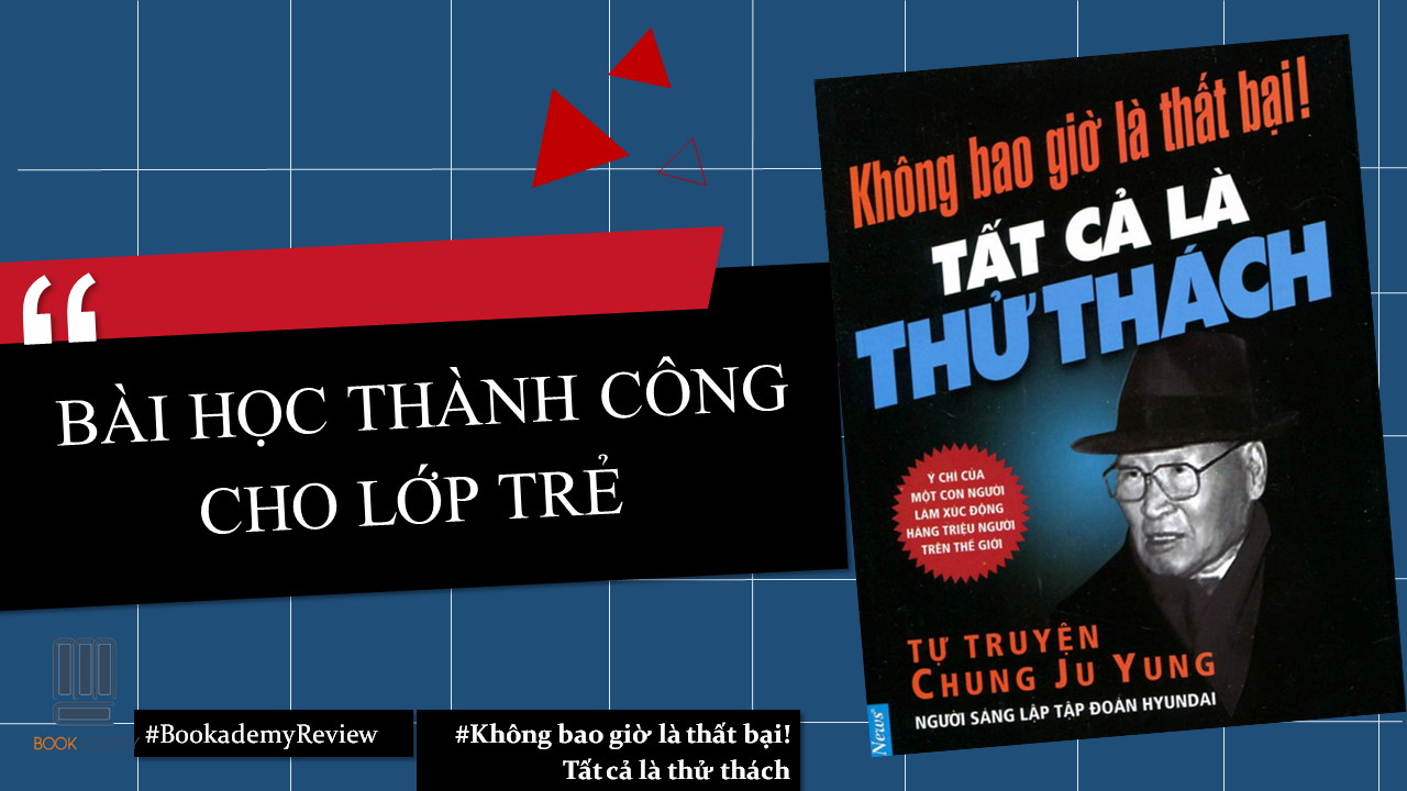 [Bookademy] Review Sách "Không Bao Giờ Là Thất Bại, Tất Cả Là Thử Thách" : Bài Học Thành Công Cho Lớp Trẻ